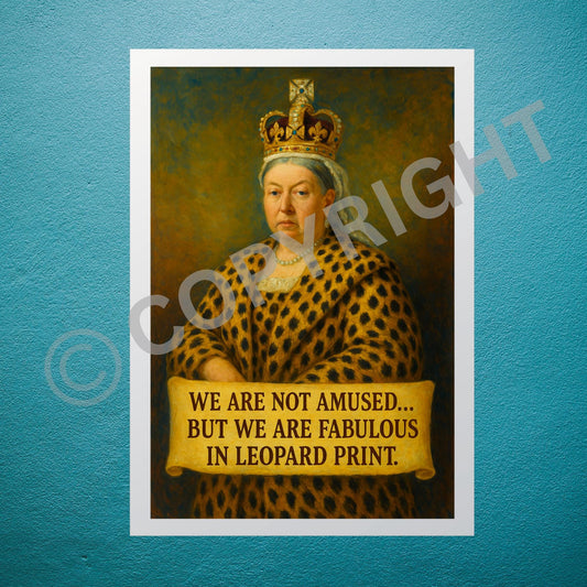 Framed wall art of Queen Victoria in leopard print outfit with the phrase: We are not amused… but we are fabulous in leopard print.
