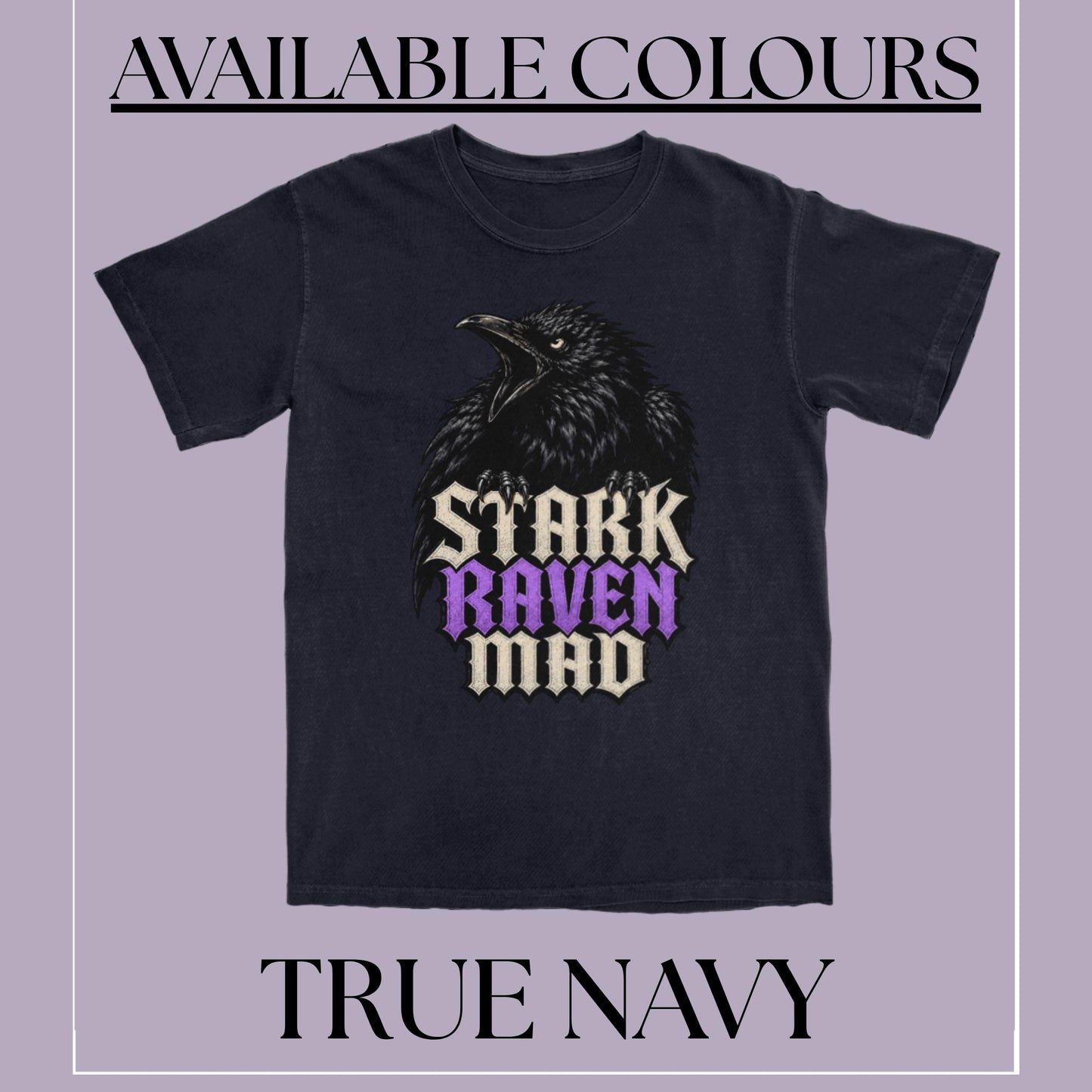A navy blue t-shirt featuring a black raven graphic with the text 'STARK RAVEN MAD' in cream and purple. The image is framed with a light purple background and text overlays reading 'AVAILABLE COLOURS' at the top and 'TRUE NAVY' at the bottom.