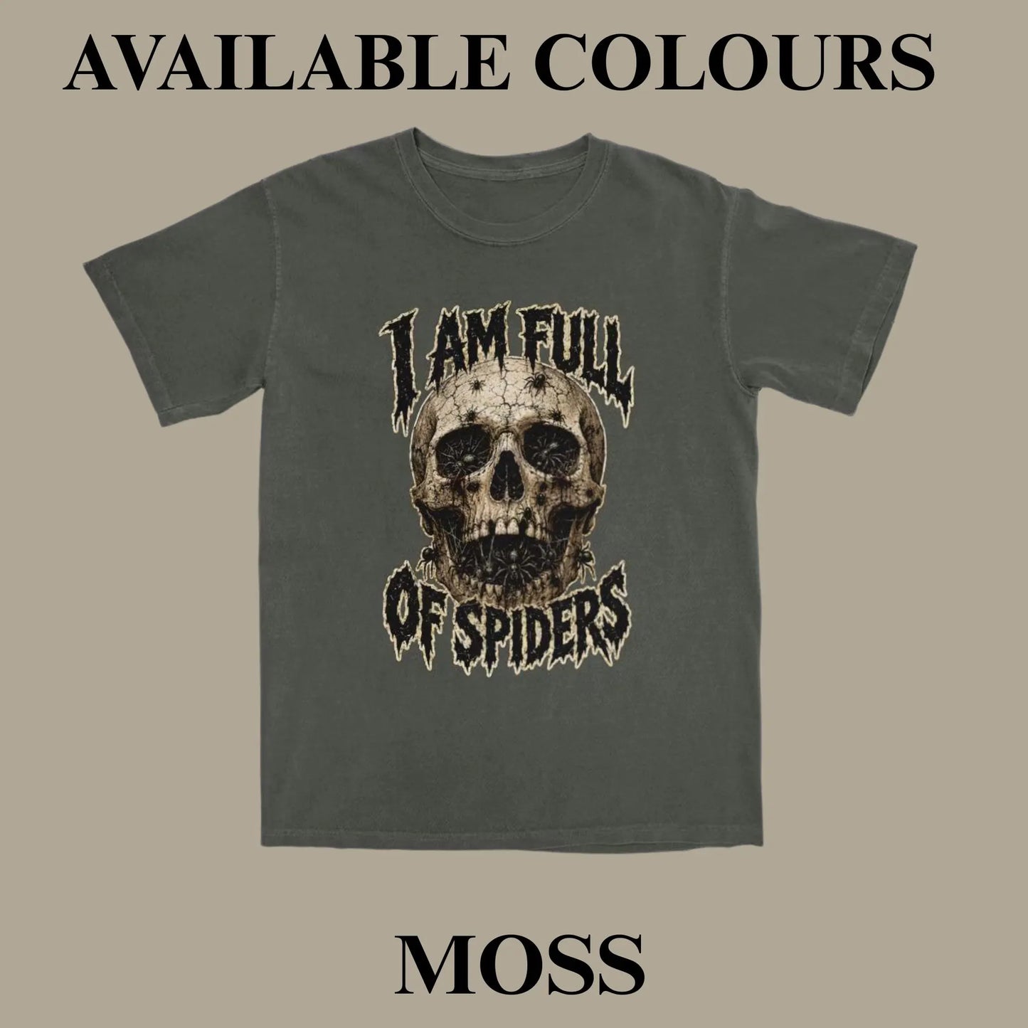 A dark moss green graphic t-shirt featuring a distressed skull design with the text 'I AM FULL OF SPIDERS' in a stylized font. The image is presented as an available color option on a solid beige background with text overlays reading 'AVAILABLE COLOURS' at the top and 'MOSS' at the bottom.