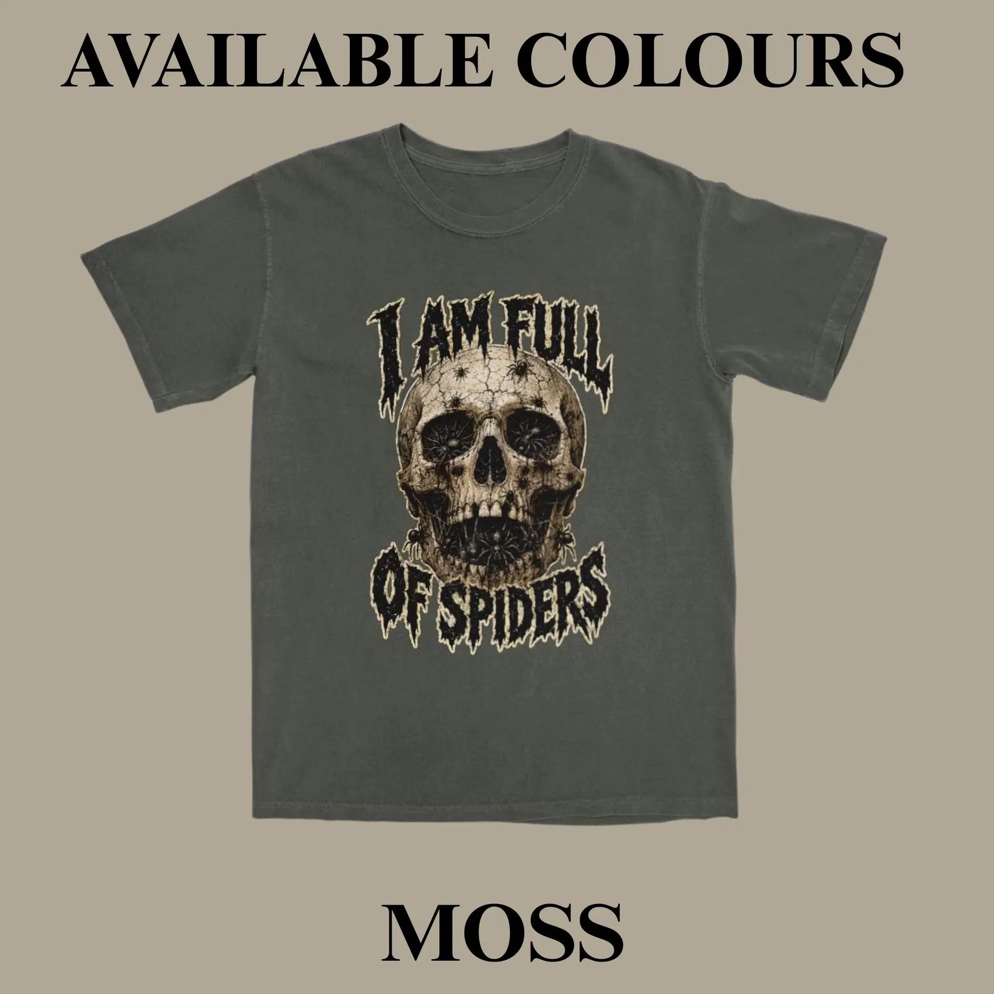 A dark moss green graphic t-shirt featuring a distressed skull design with the text 'I AM FULL OF SPIDERS' in a stylized font. The image is presented as an available color option on a solid beige background with text overlays reading 'AVAILABLE COLOURS' at the top and 'MOSS' at the bottom.