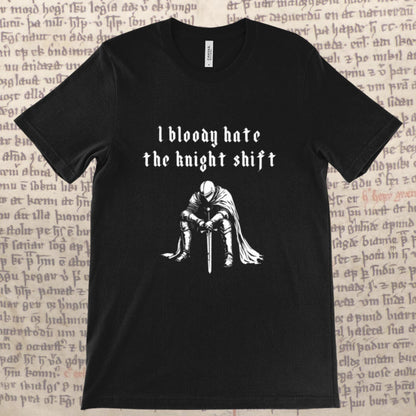 Funny Night Shift Worker T-Shirt Knight Shift, Gothic Tee, Medieval Knight T-shirt, I Bloody Hate The Knight Shift, Woodcut Unisex T-Shirt
