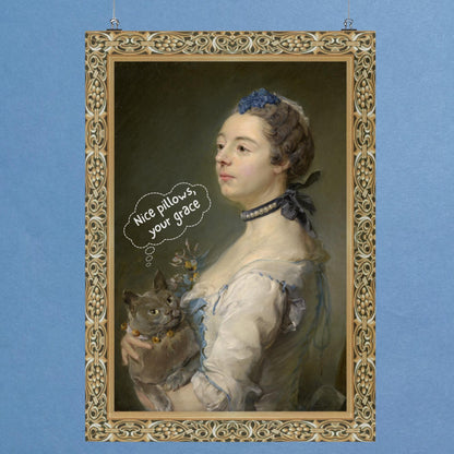 funny cat poster of baroque aristocratic lady, holding her cat with a speech bubble - nice pillows your grace.