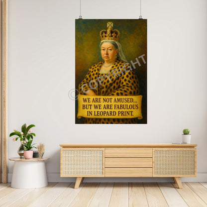 Unframed art print of Queen Victoria in leopard print outfit with humorous quote, perfect for animal print lovers.