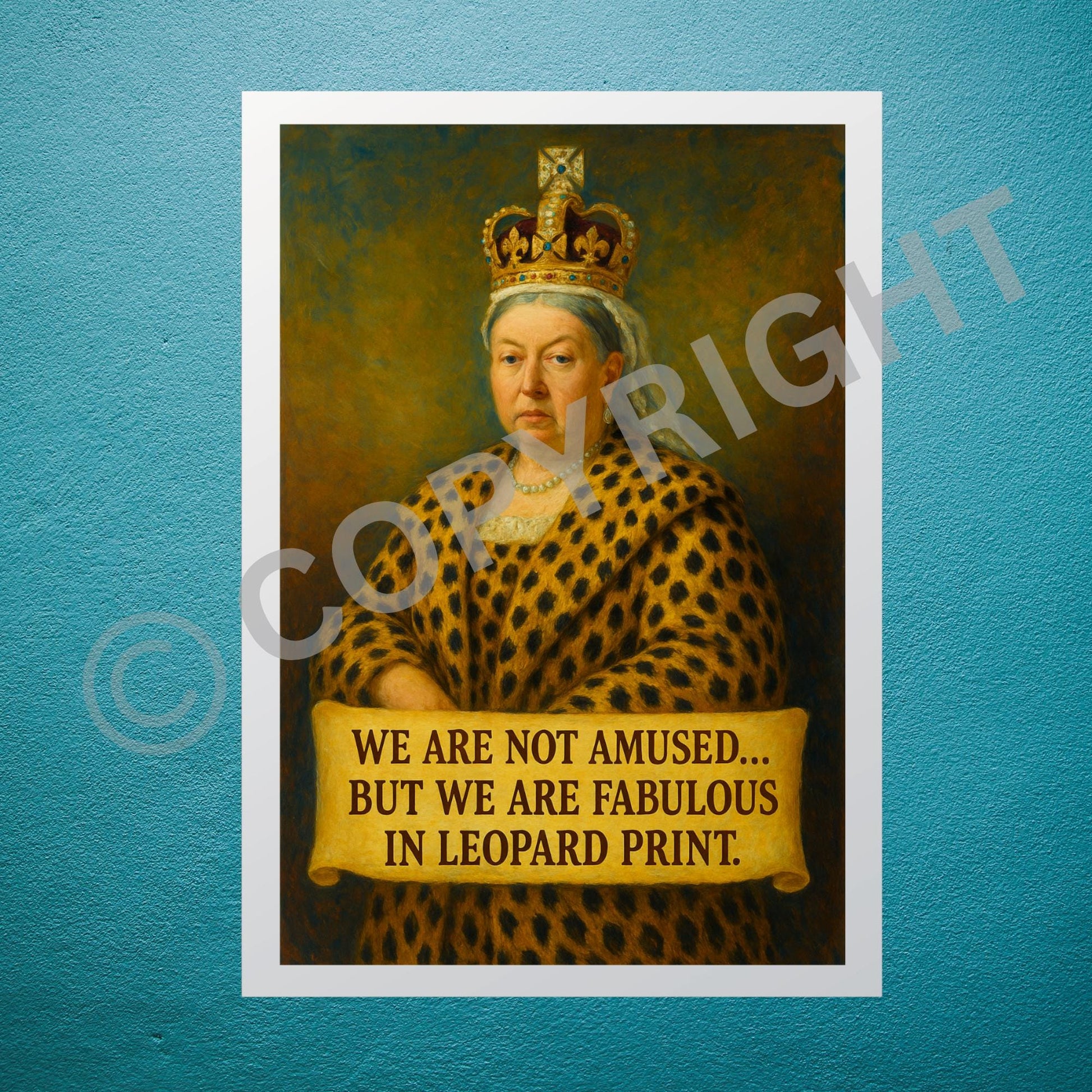 Framed wall art of Queen Victoria in leopard print outfit with the phrase: We are not amused… but we are fabulous in leopard print.