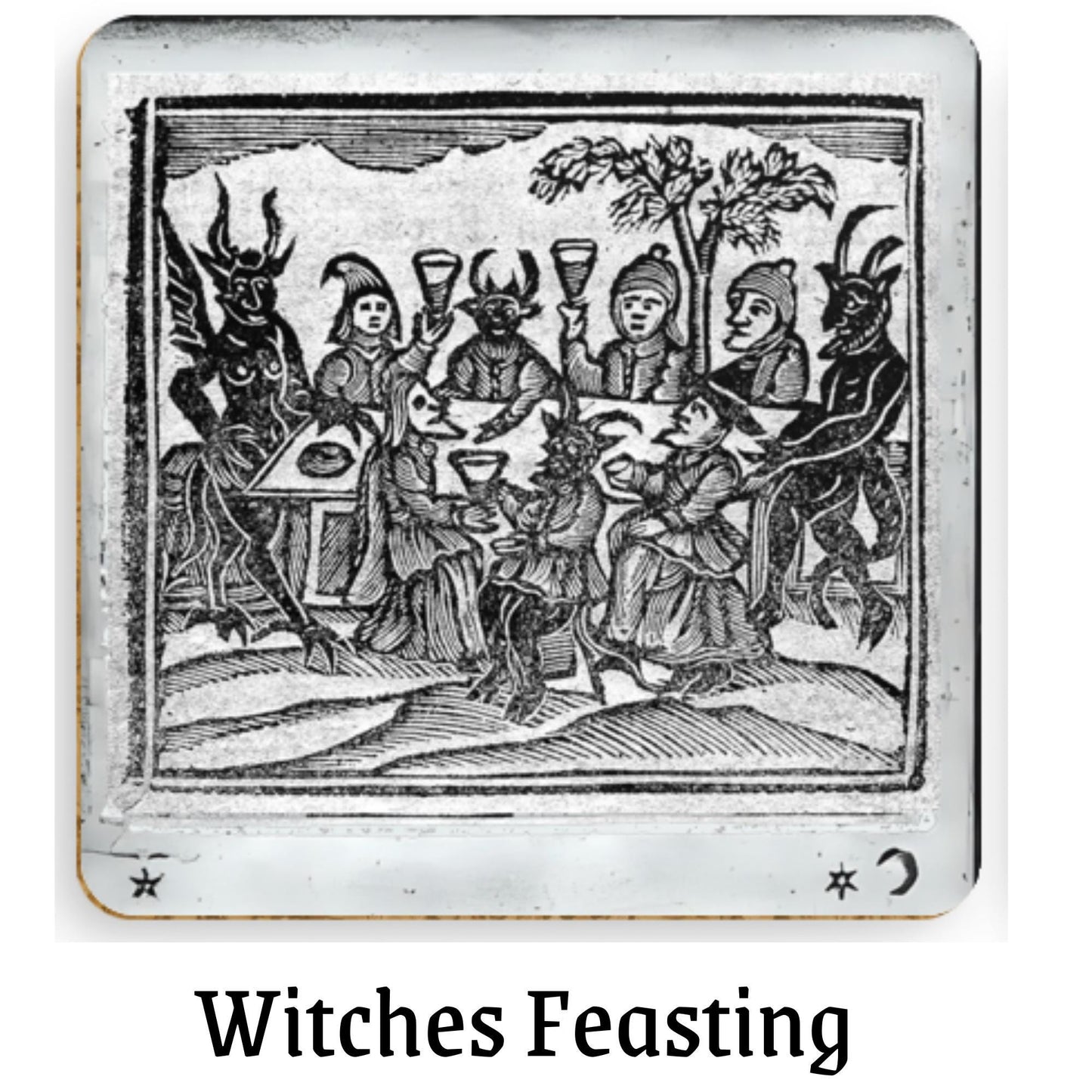 Coaster 1 (Witches feasting with demons):
&quot;Vintage 18th-century woodcut of witches and demons feasting together, from The History of Witches and Wizards (1720), gothic coaster art.&quot;