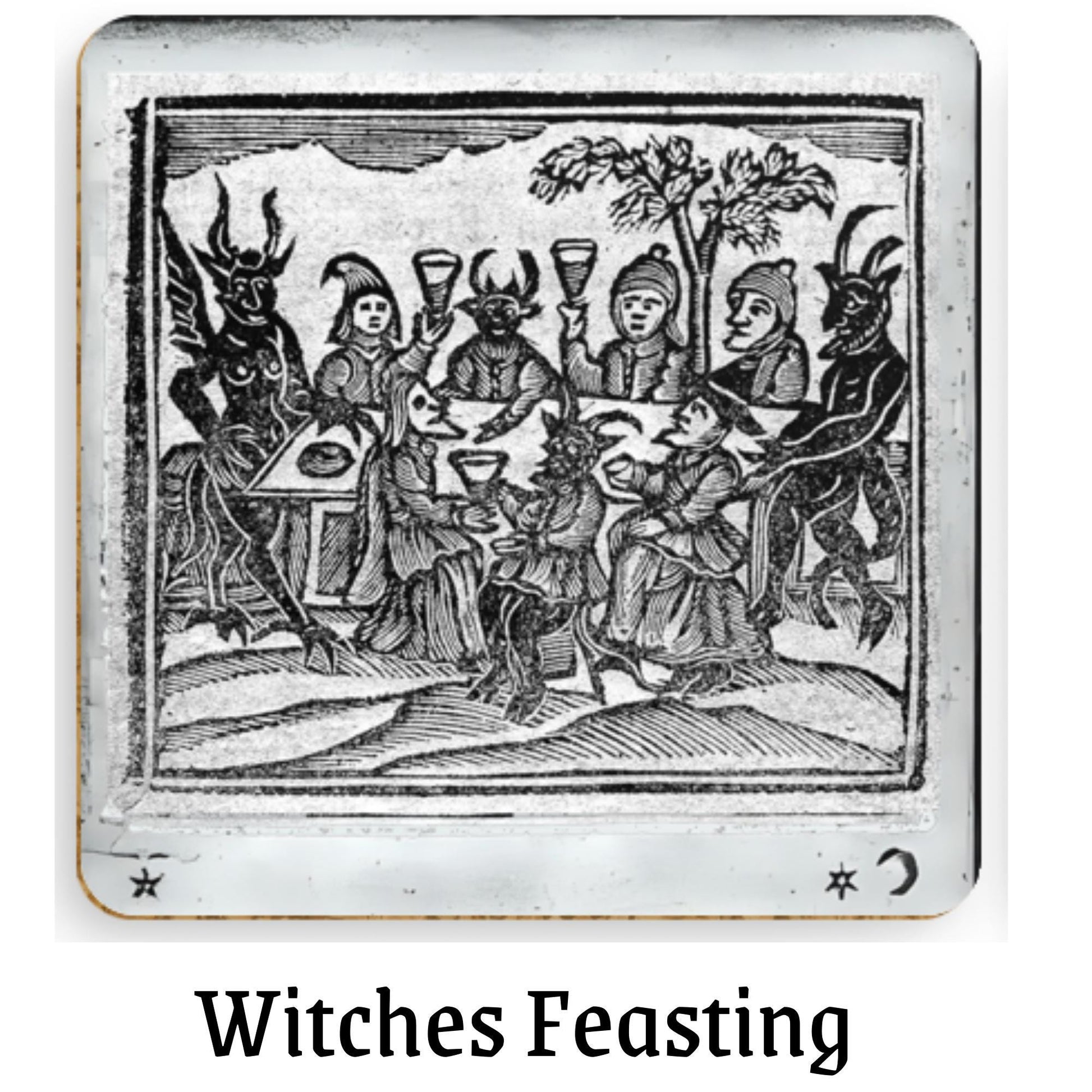 Coaster 1 (Witches feasting with demons):
&quot;Vintage 18th-century woodcut of witches and demons feasting together, from The History of Witches and Wizards (1720), gothic coaster art.&quot;