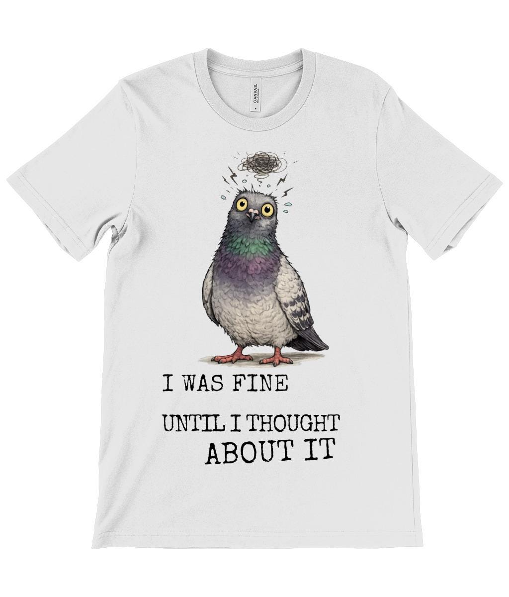 Overthinking Pigeon T-Shirt Funny Anxiety Quote Shirt Introvert Humour Graphic Tee - Wyrd Dezigns